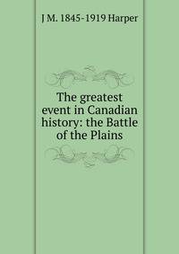 The greatest event in Canadian history: the Battle of the Plains