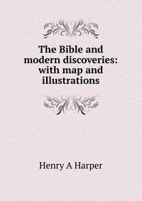 The Bible and modern discoveries: with map and illustrations