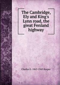 The Cambridge, Ely and King's Lynn road, the great Fenland highway