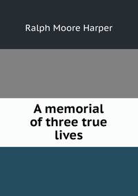 A memorial of three true lives