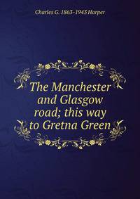 The Manchester and Glasgow road; this way to Gretna Green