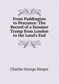 From Paddington to Penzance: The Record of a Summer Tramp from London to the Land's End