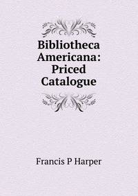 Bibliotheca Americana: Priced Catalogue.
