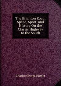 The Brighton Road: Speed, Sport, and History On the Classic Highway to the South