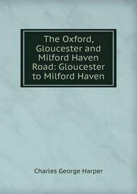 The Oxford, Gloucester and Milford Haven Road: Gloucester to Milford Haven