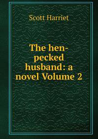 The hen-pecked husband: a novel Volume 2