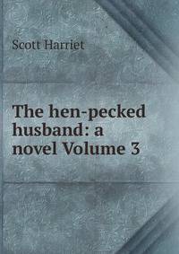 The hen-pecked husband: a novel Volume 3