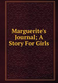 Marguerite's Journal; A Story For Girls