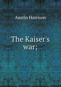 The Kaiser's war;