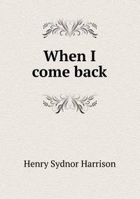 When I come back