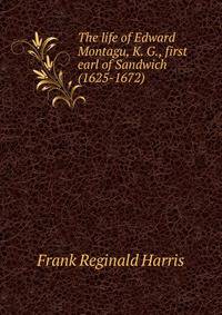 The life of Edward Montagu, K. G., first earl of Sandwich (1625-1672)