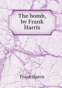 The bomb, by Frank Harris