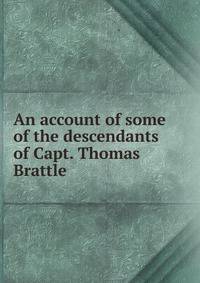 An account of some of the descendants of Capt. Thomas Brattle