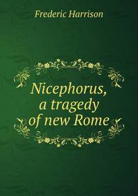 Nicephorus, a tragedy of new Rome