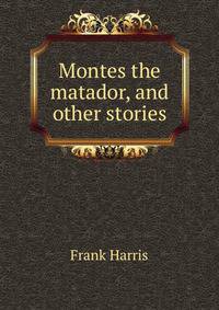 Montes the matador, and other stories