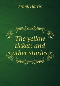 The yellow ticket: and other stories