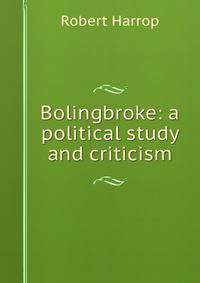 Bolingbroke: a political study and criticism