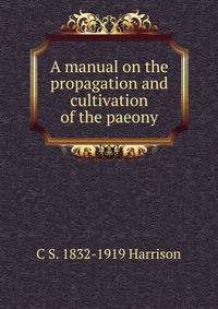 A manual on the propagation and cultivation of the paeony