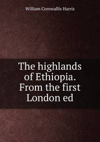 The highlands of Ethiopia. From the first London ed