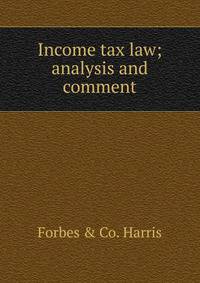 Income tax law; analysis and comment