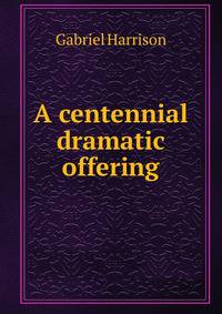 A centennial dramatic offering