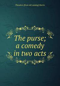 The purse; a comedy in two acts