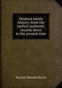 Denman family history; from the earliest authentic records down to the present time