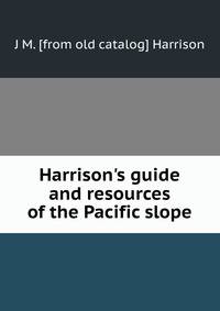 Harrison's guide and resources of the Pacific slope
