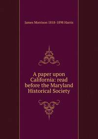 A paper upon California: read before the Maryland Historical Society