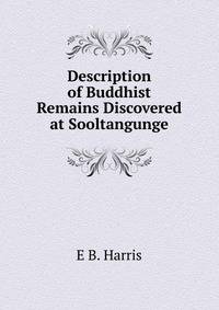 Description of Buddhist Remains Discovered at Sooltangunge