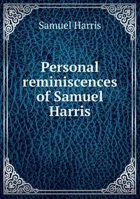 Personal reminiscences of Samuel Harris