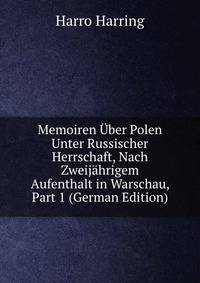 Memoiren Uber Polen Unter Russischer Herrschaft, Nach Zweijahrigem Aufenthalt in Warschau, Part 1 (German Edition)