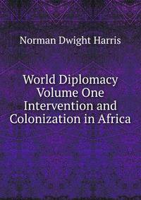 World Diplomacy Volume One Intervention and Colonization in Africa
