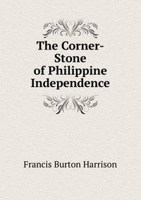 The Corner-Stone of Philippine Independence