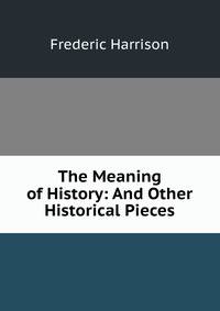 The Meaning of History: And Other Historical Pieces