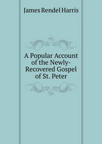 A Popular Account of the Newly-Recovered Gospel of St. Peter