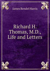 Richard H. Thomas, M.D., Life and Letters