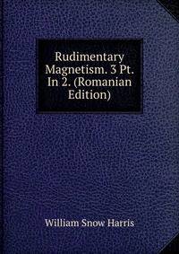 Rudimentary Magnetism. 3 Pt. In 2. (Romanian Edition)