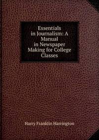 Essentials in Journalism: A Manual in Newspaper Making for College Classes