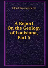 A Report On the Geology of Louisiana, Part 5