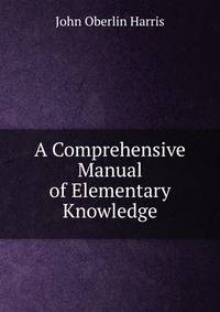 A Comprehensive Manual of Elementary Knowledge