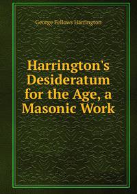 Harrington's Desideratum for the Age, a Masonic Work