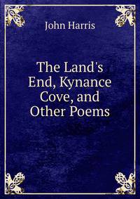 The Land's End, Kynance Cove, and Other Poems