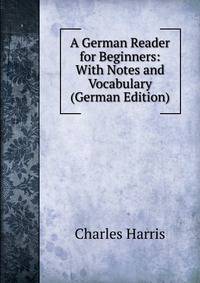 A German Reader for Beginners: With Notes and Vocabulary (German Edition)