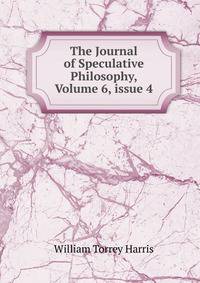 The Journal of Speculative Philosophy, Volume 6, issue 4