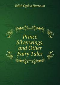 Prince Silverwings, and Other Fairy Tales