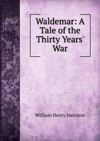 Waldemar: A Tale of the Thirty Years' War