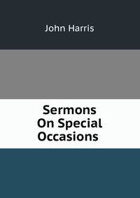 Sermons On Special Occasions .