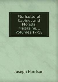 Floricultural Cabinet and Florists' Magazine. ., Volumes 17-18