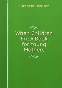 When Children Err: A Book for Young Mothers